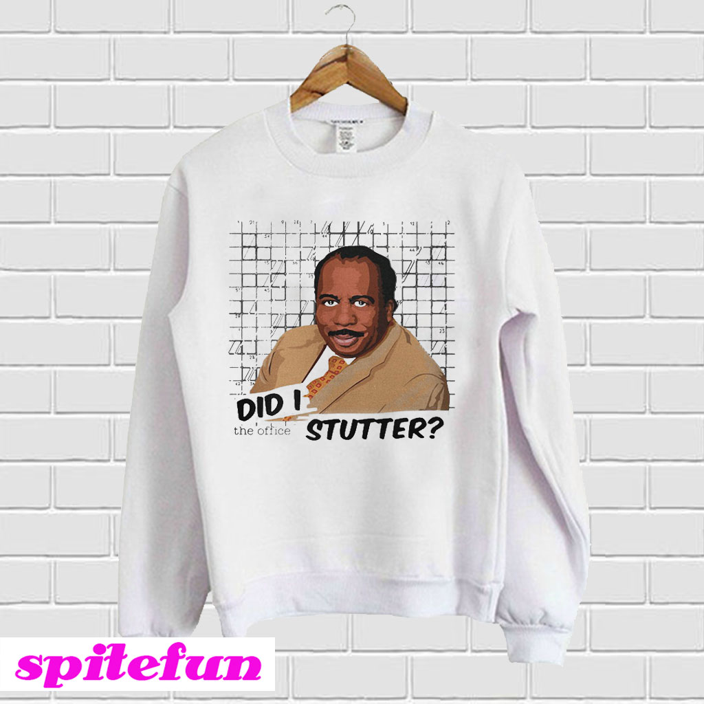 Stanley Hudson did I stutter Sweatshirt