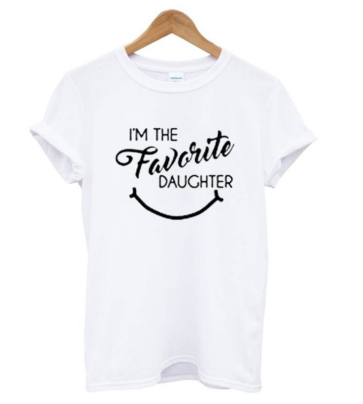 Im the Favorite Daughter Tshirt