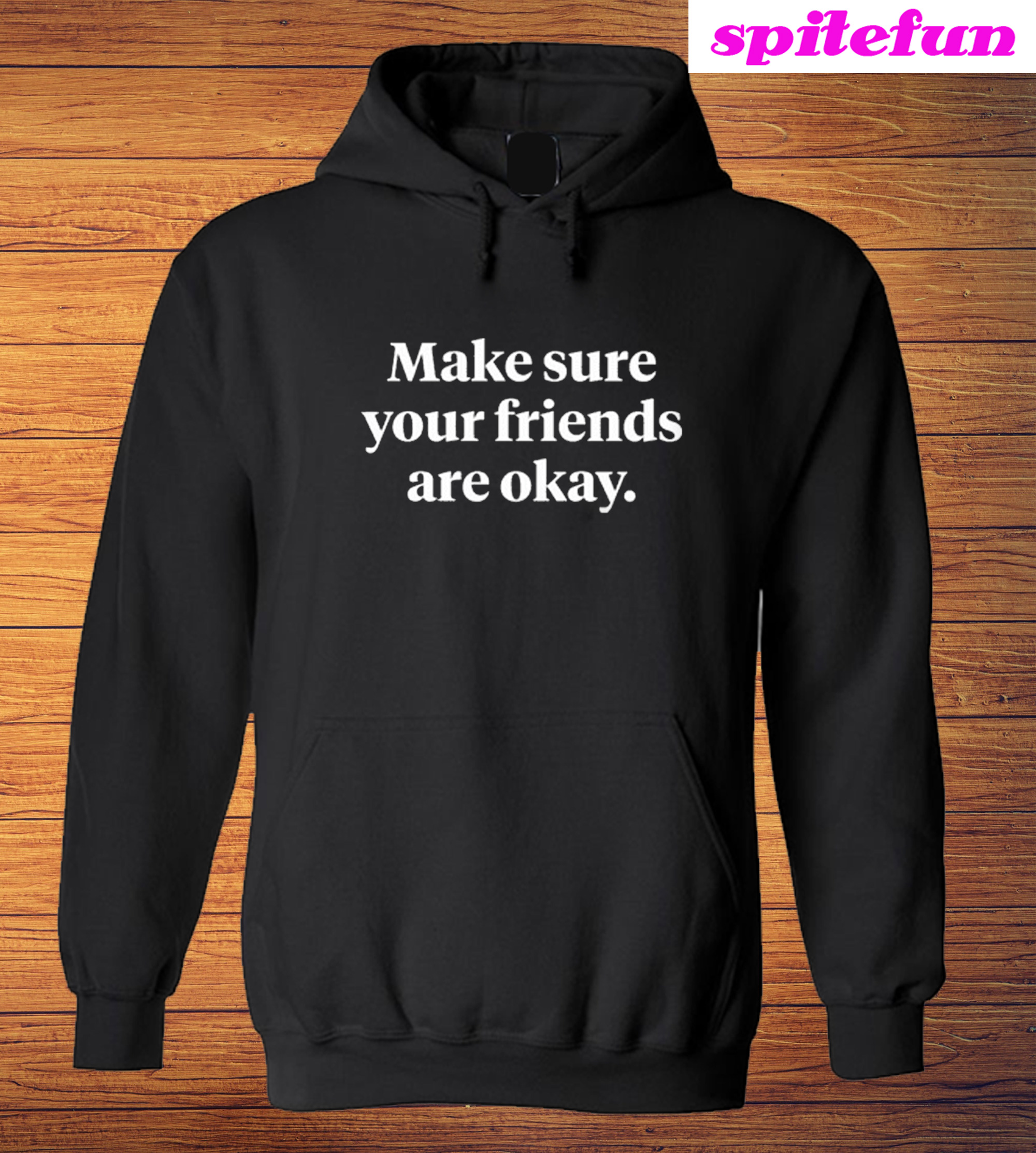 Make Sure Your Friends Are Okay Hoodie